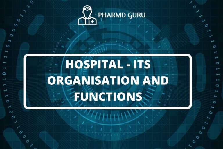 HOSPITAL - ITS ORGANISATION AND FUNCTIONS