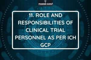 ROLE AND RESPONSIBILITIES OF CLINICAL TRIAL PERSONNEL AS PER ICH GCP