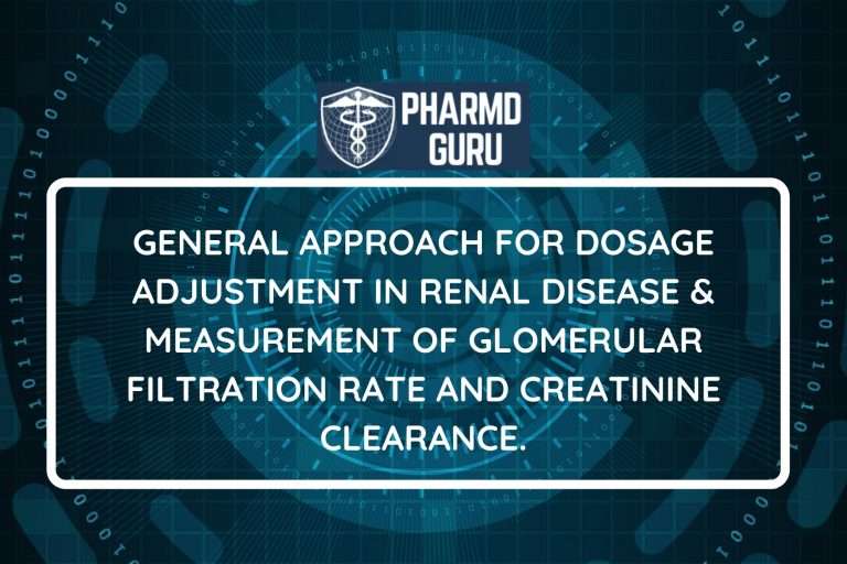 General approach for dosage adjustment in renal disease & measurement of glomerular filtration rate and creatinine clearance.