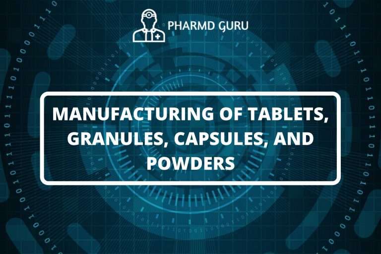 MANUFACTURING OF TABLETS, GRANULES, CAPSULES, AND POWDERS