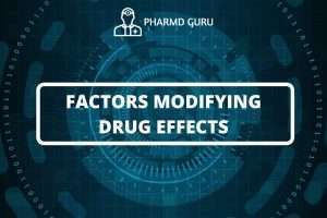 FACTORS MODIFYING DRUG EFFECTS