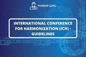 INTERNATIONAL CONFERENCE FOR HARMONIZATION (ICH) -GUIDELINES