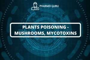 PLANTS POISONING - MUSHROOMS, MYCOTOXINS
