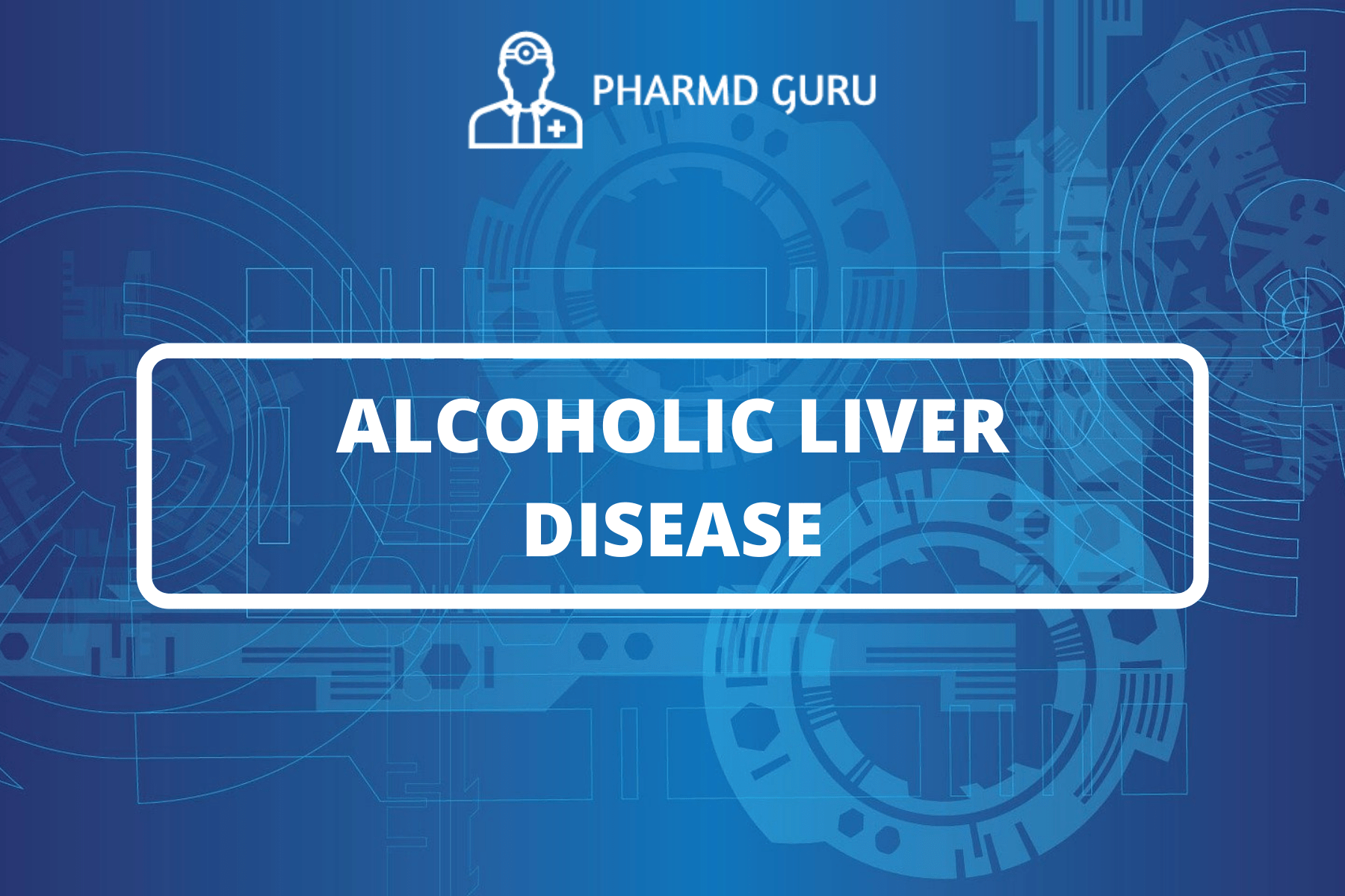4. ALCOHOLIC LIVER DISEASE PHARMD GURU