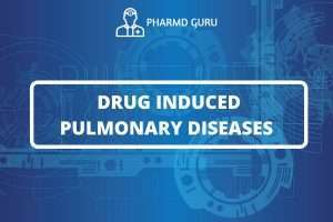 DRUG INDUCED PULMONARY DISEASES