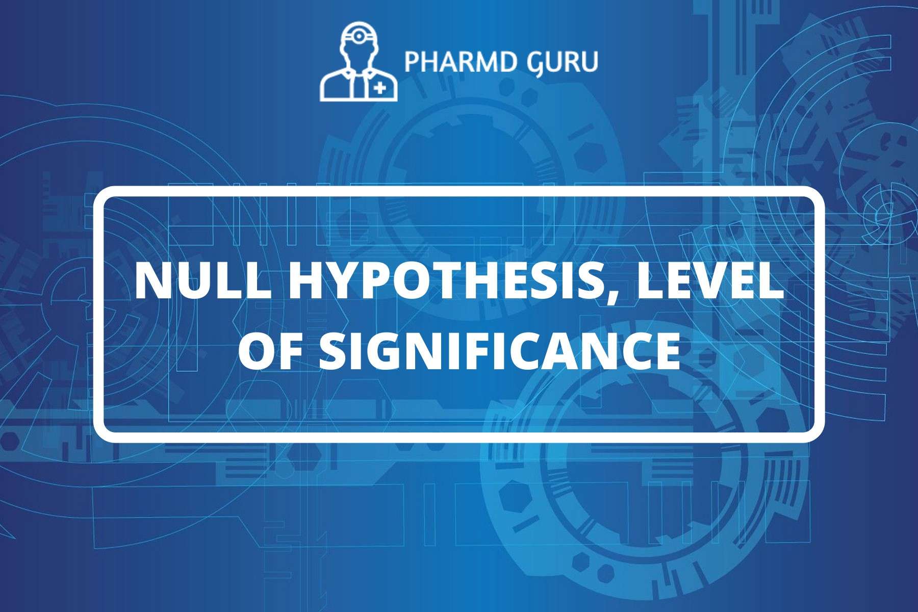 13 NULL HYPOTHESIS LEVEL OF SIGNIFICANCE PHARMD GURU