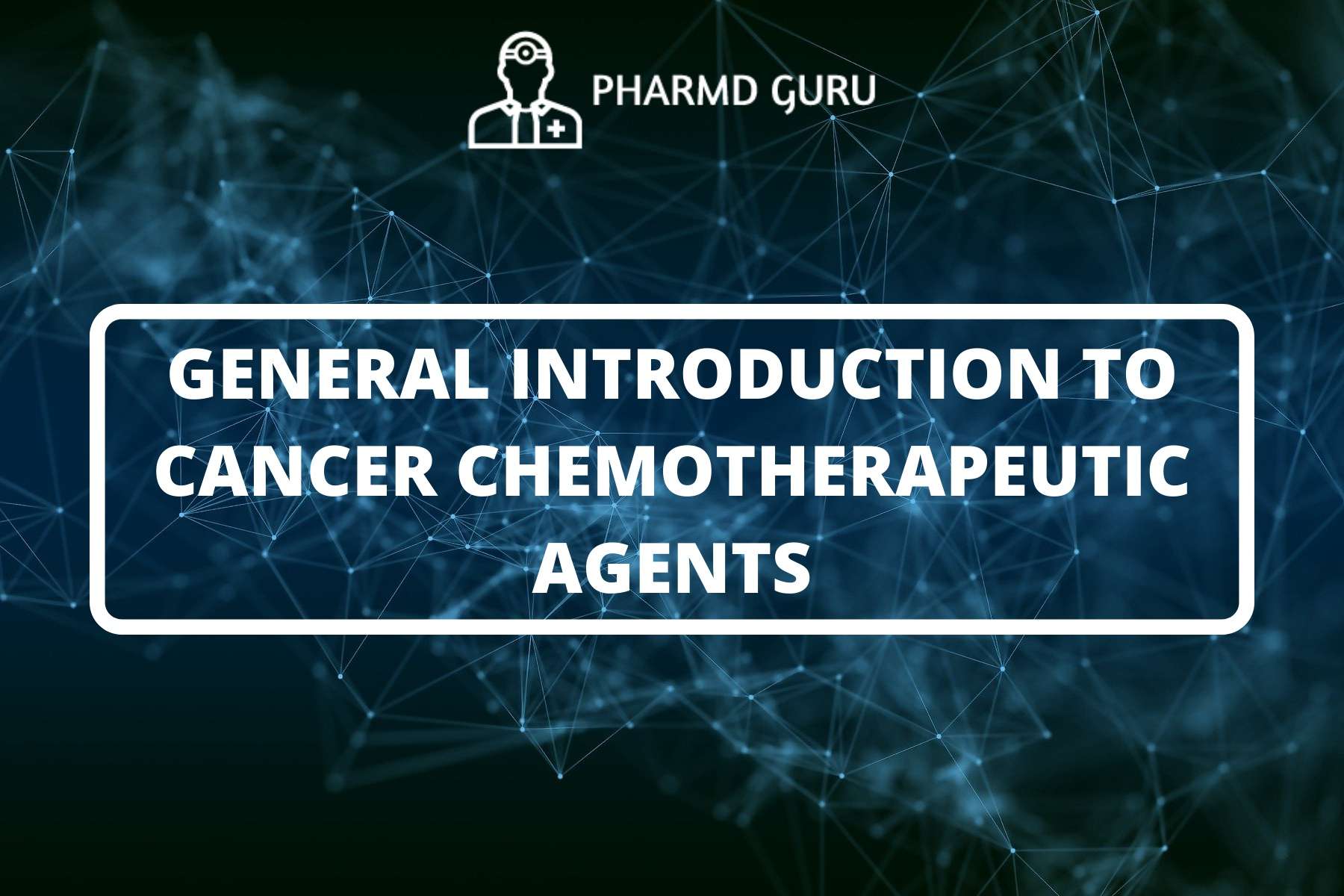 25. GENERAL INTRODUCTION TO CANCER CHEMOTHERAPEUTIC AGENTS PHARMD GURU