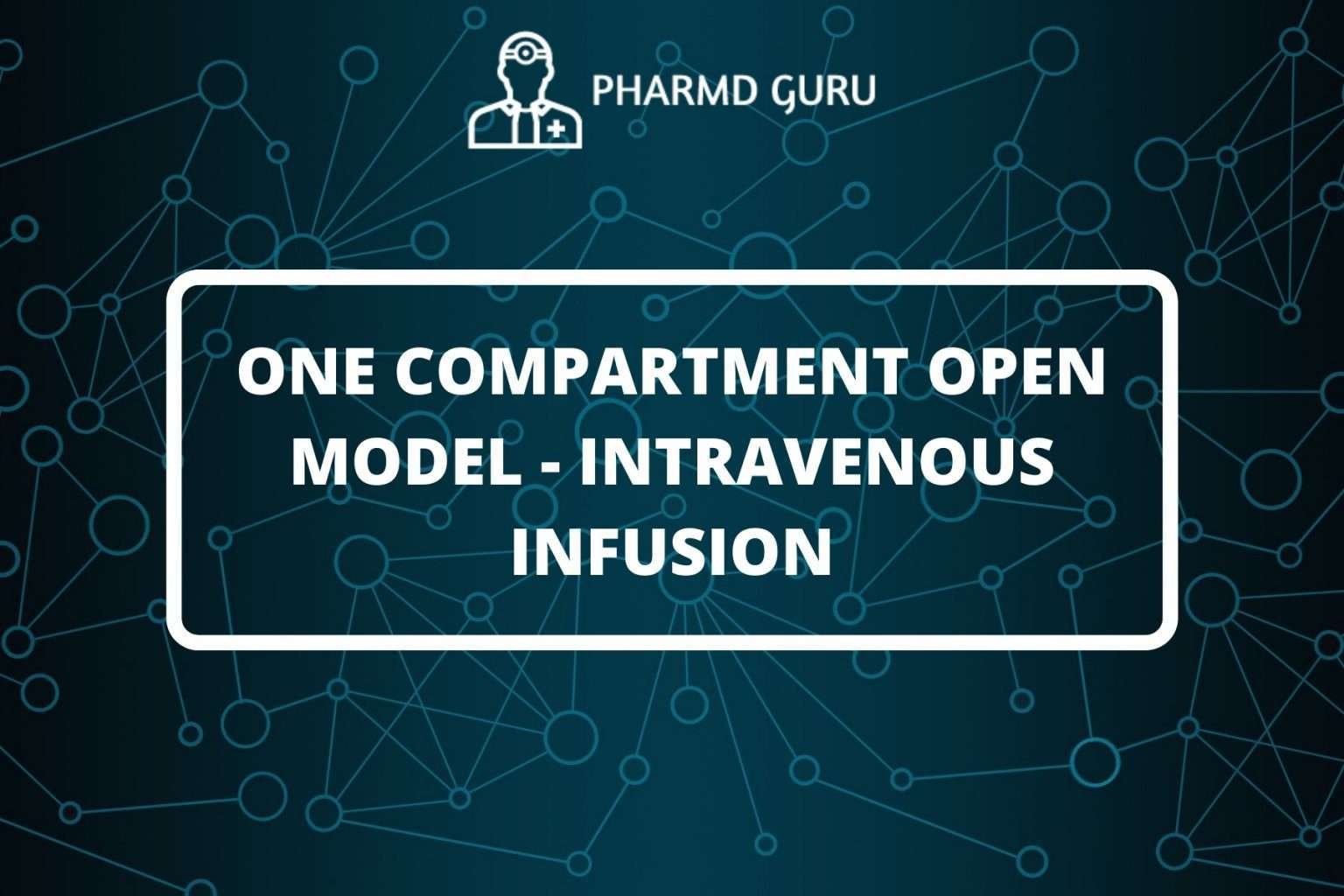6. ONE COMPARTMENT OPEN MODEL INTRAVENOUS INJECTION - PHARMD GURU