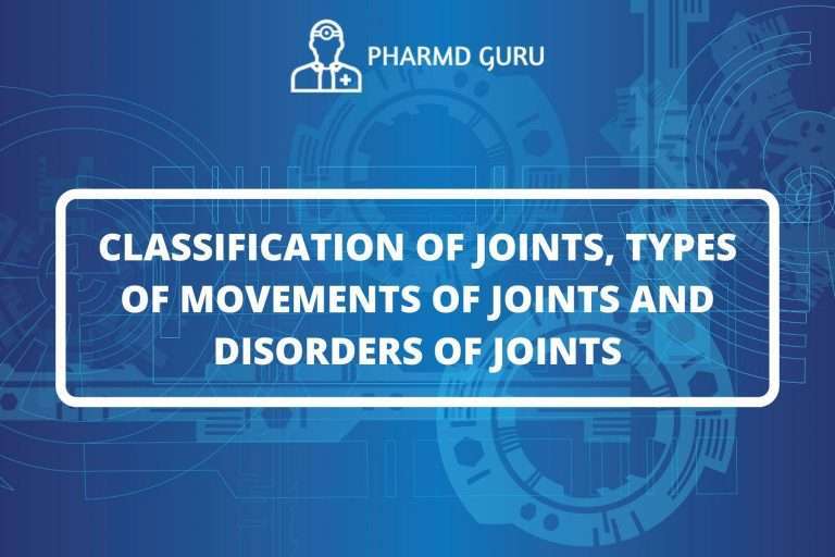 CLASSIFICATION OF JOINTS, TYPES OF MOVEMENTS OF JOINTS AND DISORDERS OF JOINTS