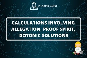 CALCULATIONS INVOLVING ALLEGATION, PROOF SPIRIT, ISOTONIC SOLUTIONS