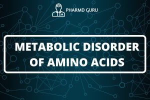 METABOLIC DISORDERS OF AMINO ACIDS