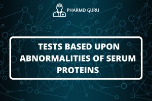 TESTS BASED UPON ABNORMALITIES OF SERUM PROTEINS