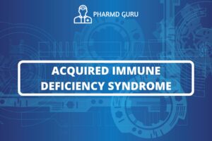 ACQUIRED IMMUNE DEFICIENCY SYNDROME