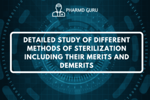 DETAILED STUDY OF DIFFERENT METHODS OF STERILIZATION INCLUDING THEIR MERITS AND DEMERITS