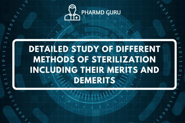 DETAILED STUDY OF DIFFERENT METHODS OF STERILIZATION INCLUDING THEIR MERITS AND DEMERITS