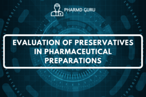 EVALUATION OF PRESERVATIVES IN PHARMACEUTICAL PREPARATIONS