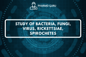 STUDY OF BACTERIA, FUNGI, VIRUS, RICKETTSIAE, SPIROCHETES