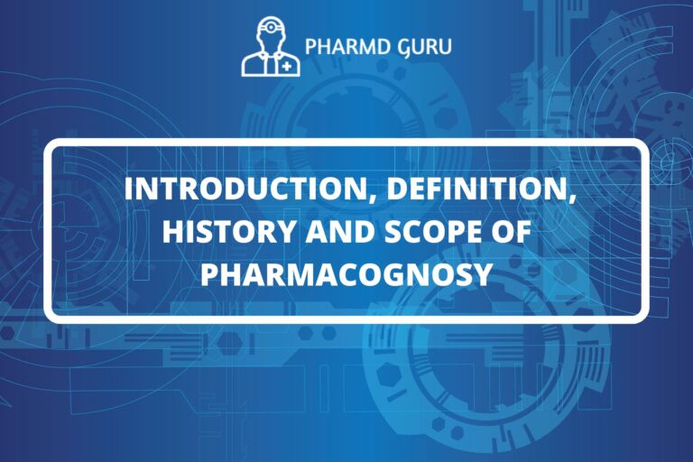 INTRODUCTION, DEFINITION, HISTORY AND SCOPE OF PHARMACOGNOSY