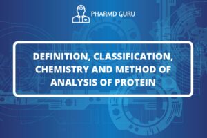 DEFINITION, CLASSIFICATION, CHEMISTRY AND METHOD OF ANALYSIS OF PROTEIN