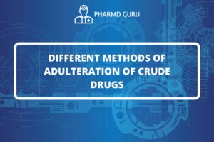 DIFFERENT METHODS OF ADULTERATION OF CRUDE DRUGS