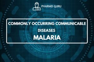 COMMONLY OCCURRING COMMUNICABLE DISEASES - MALARIA