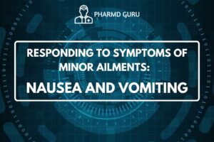 RESPONDING TO SYMPTOMS OF MINOR AILMENTS - NAUSEA AND VOMITING