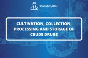 CULTIVATION, COLLECTION, PROCESSING AND STORAGE OF CRUDE DRUGS