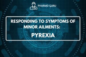 RESPONDING TO SYMPTOMS OF MINOR AILMENTS - PYREXIA