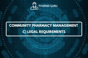 COMMUNITY PHARMACY MANAGEMENT C) LEGAL REQUIREMENTS