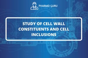 STUDY OF CELL WALL CONSTITUENTS AND CELL INCLUSIONS