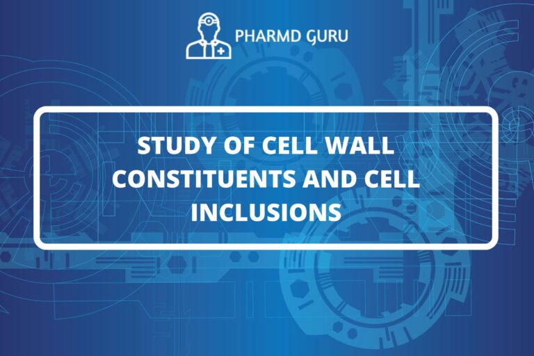 STUDY OF CELL WALL CONSTITUENTS AND CELL INCLUSIONS