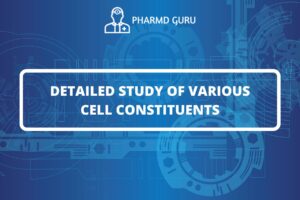 DETAILED STUDY OF VARIOUS CELL CONSTITUENTS