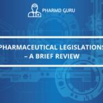 PHARMACEUTICAL LEGISLATIONS – A BRIEF REVIEW