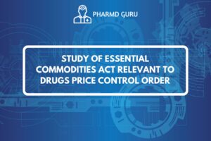 STUDY OF ESSENTIAL COMMODITIES ACT RELEVANT TO DRUGS PRICE CONTROL ORDER