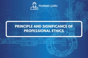 PRINCIPLE AND SIGNIFICANCE OF PROFESSIONAL ETHICS