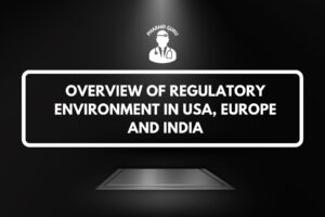 OVERVIEW OF REGULATORY ENVIRONMENT IN USA, EUROPE AND INDIA