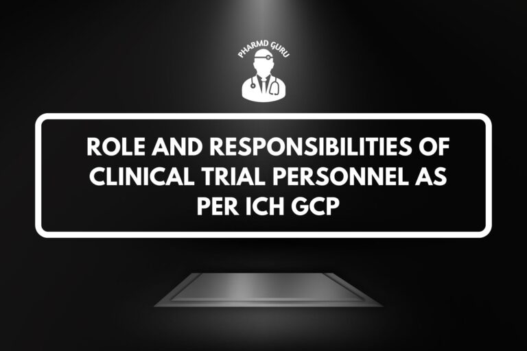 ROLE AND RESPONSIBILITIES OF CLINICAL TRIAL PERSONNEL AS PER ICH GCP