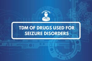 TDM OF DRUGS USED FOR SEIZURE DISORDERS