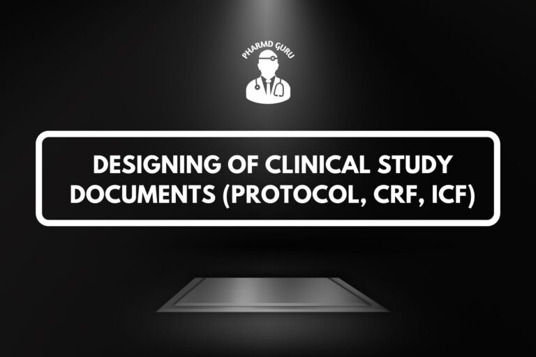 DESIGNING OF CLINICAL STUDY DOCUMENTS (Protocol, CRF, ICF)