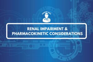 RENAL IMPAIRMENT & PHARMACOKINETIC CONSIDERATIONS