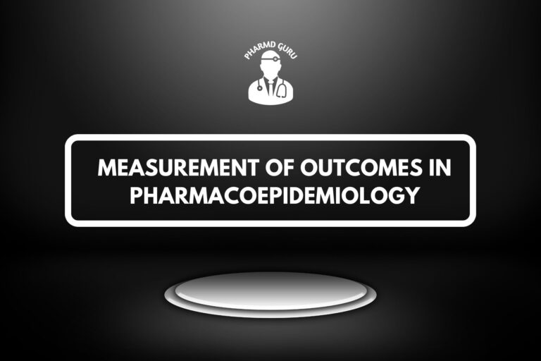 MEASUREMENT OF OUTCOMES IN PHARMACO-EPIDEMIOLOGY