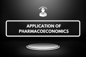 APPLICATION OF PHARMACOECONOMICS