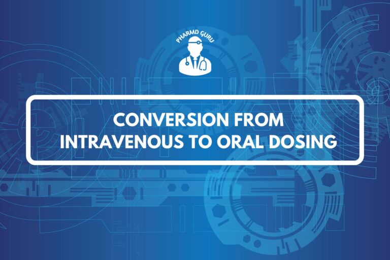 CONVERSION FROM INTRAVENOUS TO ORAL DOSING