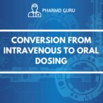 CONVERSION FROM INTRAVENOUS TO ORAL DOSING