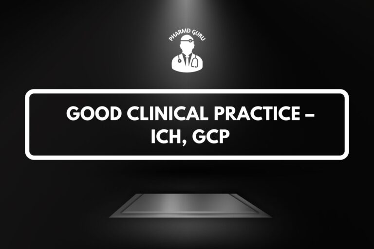 GOOD CLINICAL PRACTICE – ICH, GCP