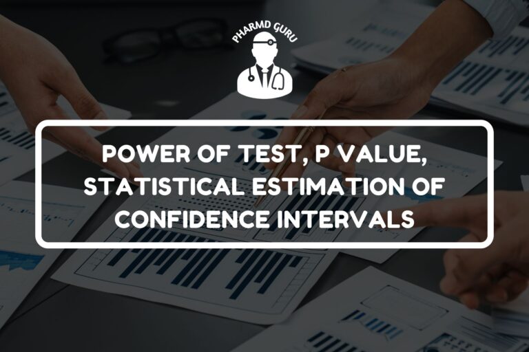 POWER OF TEST, P VALUE, STATISTICAL ESTIMATION OF CONFIDENCE INTERVALS